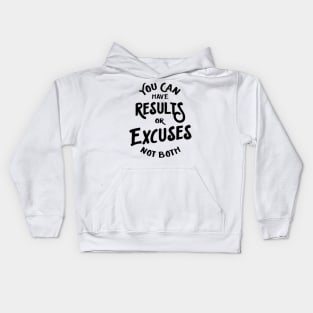 you can have results or excuses not both Kids Hoodie